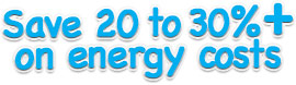 Save 20-30%+ on energy costs